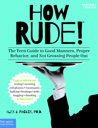 How Rude! The Teenagers' Guide to Good Manners, Proper Behavior and Not Grossing People Out (revised and updated)